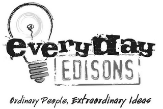 EVERYDAY EDISONS ORDINARY PEOPLE, EXTRAORDINARY IDEAS