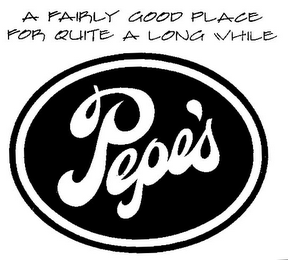 A FAIRLY GOOD PLACE FOR QUITE A LONG WHILE PEPE'S