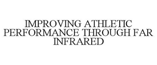 IMPROVING ATHLETIC PERFORMANCE THROUGH FAR INFRARED