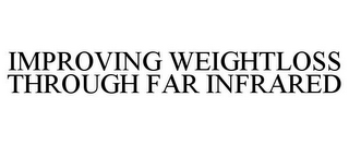 IMPROVING WEIGHTLOSS THROUGH FAR INFRARED