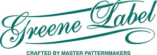 GREENE LABEL, CRAFTED BY MASTER PATTERNMAKERS