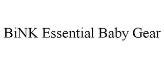 BINK ESSENTIAL BABY GEAR