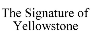 THE SIGNATURE OF YELLOWSTONE