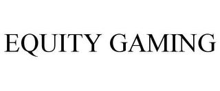 EQUITY GAMING