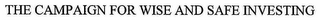 THE CAMPAIGN FOR WISE AND SAFE INVESTING