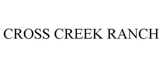 CROSS CREEK RANCH