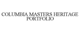 COLUMBIA MASTERS HERITAGE PORTFOLIO