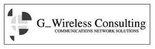 G_WIRELESS CONSULTING COMMUNICATIONS NETWORK SOLUTIONS