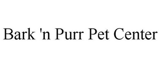 BARK 'N PURR PET CENTER