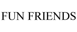 FUN FRIENDS