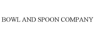 BOWL AND SPOON COMPANY