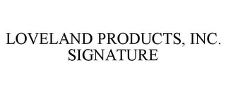 LOVELAND PRODUCTS, INC. SIGNATURE