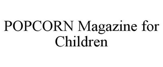 POPCORN MAGAZINE FOR CHILDREN