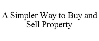 A SIMPLER WAY TO BUY AND SELL PROPERTY