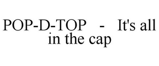 POP-D-TOP - IT'S ALL IN THE CAP