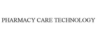 PHARMACY CARE TECHNOLOGY