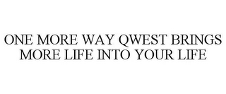 ONE MORE WAY QWEST BRINGS MORE LIFE INTO YOUR LIFE