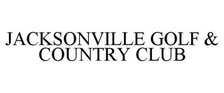 JACKSONVILLE GOLF & COUNTRY CLUB