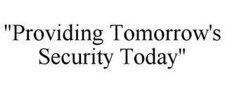 "PROVIDING TOMORROW'S SECURITY TODAY"