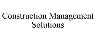 CONSTRUCTION MANAGEMENT SOLUTIONS