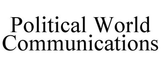 POLITICAL WORLD COMMUNICATIONS