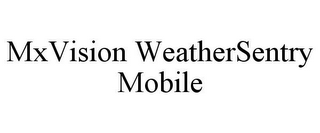 MXVISION WEATHERSENTRY MOBILE