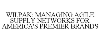 WILPAK: MANAGING AGILE SUPPLY NETWORKS FOR AMERICA'S PREMIER BRANDS