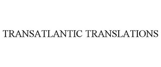 TRANSATLANTIC TRANSLATIONS