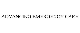 ADVANCING EMERGENCY CARE