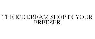 THE ICE CREAM SHOP IN YOUR FREEZER