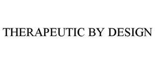 THERAPEUTIC BY DESIGN