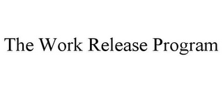 THE WORK RELEASE PROGRAM