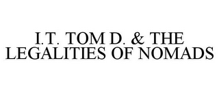 I.T. TOM D. & THE LEGALITIES OF NOMADS