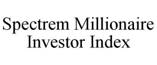 SPECTREM MILLIONAIRE INVESTOR INDEX