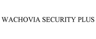 WACHOVIA SECURITY PLUS