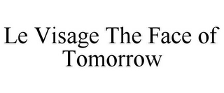 LE VISAGE THE FACE OF TOMORROW