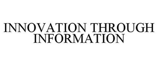 INNOVATION THROUGH INFORMATION