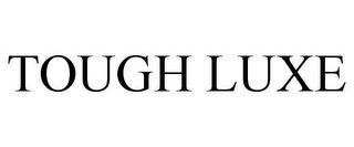 TOUGH LUXE