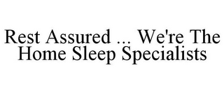 REST ASSURED ... WE'RE THE HOME SLEEP SPECIALISTS