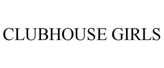 CLUBHOUSE GIRLS