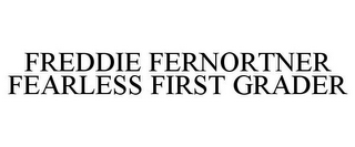 FREDDIE FERNORTNER FEARLESS FIRST GRADER