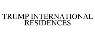 TRUMP INTERNATIONAL RESIDENCES