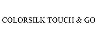 COLORSILK TOUCH & GO