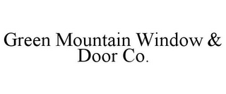 GREEN MOUNTAIN WINDOW & DOOR CO.