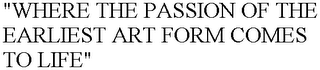 "WHERE THE PASSION OF THE EARLIEST ART FORM COMES TO LIFE"