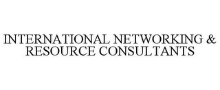 INTERNATIONAL NETWORKING & RESOURCE CONSULTANTS