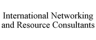 INTERNATIONAL NETWORKING AND RESOURCE CONSULTANTS