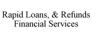 RAPID LOANS, & REFUNDS FINANCIAL SERVICES