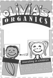 OLIVIA'S ORGANICS INVESTING IN CHILDREN BY PURCHASING OUR ORGANICS, YOU WILL BE DONATING TO LOCAL CHILDREN'S CHARITIES, HELPING THE ENVIROMENT AND EATING HEALTHY!