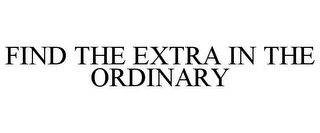 FIND THE EXTRA IN THE ORDINARY